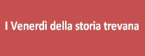 I Venerdì della Storia Trevana
