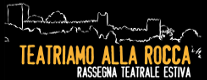 Teatriamo alla Rocca - Rassegna teatrale estiva