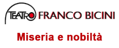 Teatro Franco Bicini - Miseria e nobiltà
