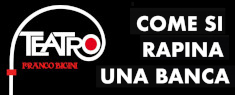 Teatro Franco Bicini - Come si Rapina una Banca
