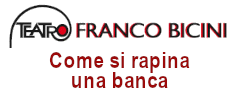 Teatro Franco Bicini - Come si Rapina una Banca